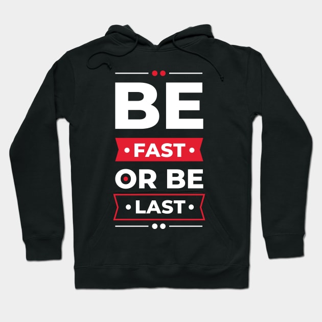 Be fast or be last Hoodie by Teefold